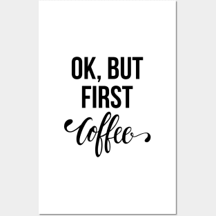 Ok, But First Coffee Posters and Art